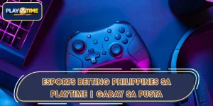 Esports Betting Philippines sa PLAYTIME | Gabay sa Pusta