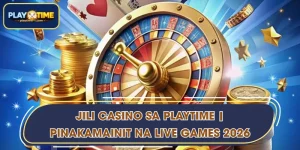 Jili Casino sa PLAYTIME | Pinakamainit na Live Games 2026