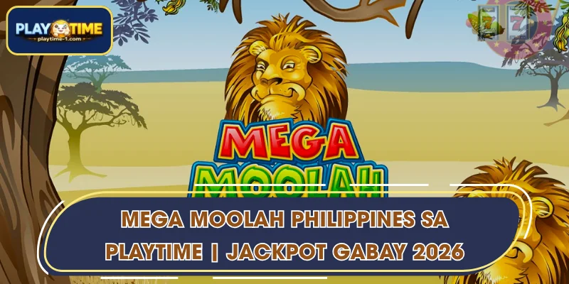 Mega Moolah Philippines sa PLAYTIME | Jackpot Gabay 2026