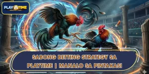 Sabong Betting Strategy sa PLAYTIME | Manalo sa Pintakasi